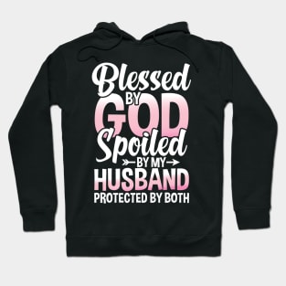 Blessed by God Spoiled by My Husband Protected By Both Hoodie